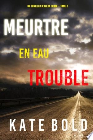 Meurtre en Eau Trouble (Un Thriller d'Alexa Chase - Tome 2)  [Livres]
