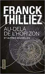 Franck Thilliez - Au-delà de l'horizon et autres nouvelles [Livres]
