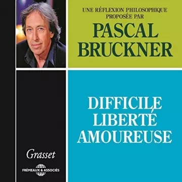 PASCAL BRUCKNER - DIFFICILE LIBERTÉ AMOUREUSE [AudioBooks]