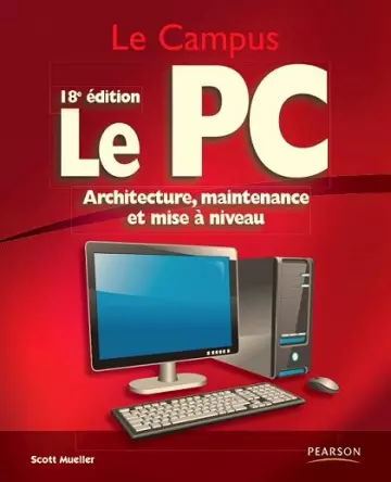 Le PC : Architecture, maintenance et mise à niveau 18e édition  [Livres]