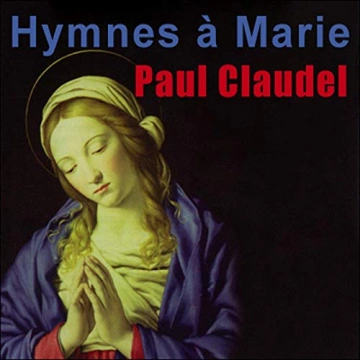Paul Claudel Hymnes à Marie - Poèmes dédiés à la Vierge [AudioBooks]