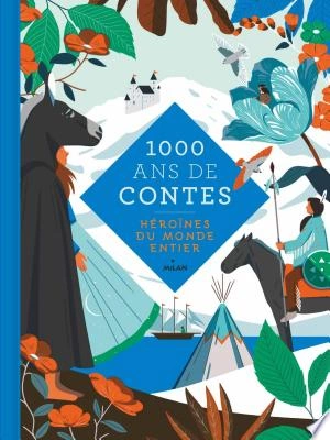 1000 ans de contes Héroïnes du monde entier  [Livres]