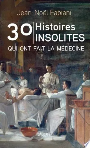 30 Histoires insolites qui ont fait la médecine  [Livres]
