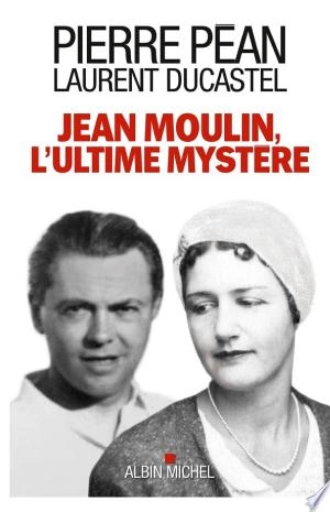 Jean Moulin l'ultime mystère - Pierre Péan [Livres]