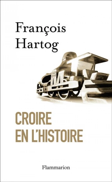 CROIRE EN L'HISTOIRE - FRANÇOIS HARTOG [Livres]
