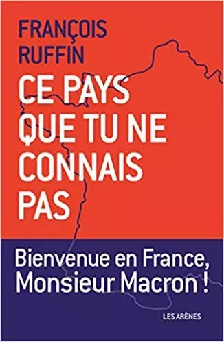François Ruffin - Ce pays que tu ne connais pas  Bienvenue en France, Monsieur Macron ! [Livres]
