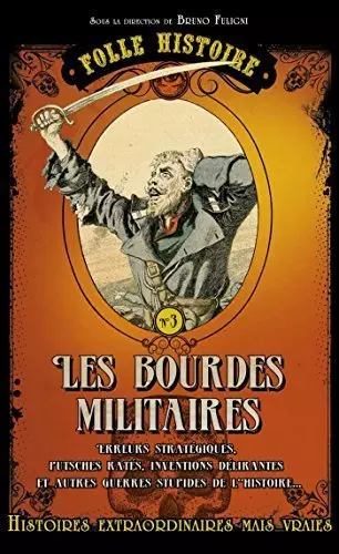 Bruno Fuligni - Folle histoire - les bourdes militaires [Livres]