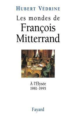 Hubert Vedrine  Les mondes de Francois Mitterrand: à l'Elysée [Livres]