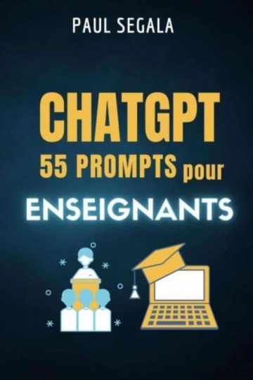 PAUL SÉGALA - CHATGPT 55 PROMPTS POUR ENSEIGNANTS  [Livres]