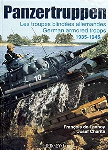 PANZERTRUPPEN • LES TROUPES BLINDÉES ALLEMANDES 1935-1945 • FRANÇOIS DE LANNOY ET JOSEF CHARITA  [Livres]