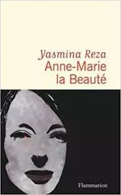 Yasmina Reza - Anne-Marie la Beauté [Livres]