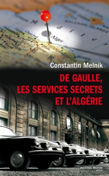 DE GAULLE, LES SERVICES SECRETS ET L'ALGÉRIE - MELNIK CONSTANTIN [Livres]