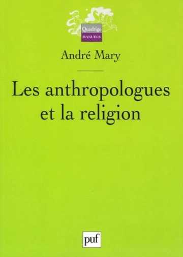 LES ANTHROPOLOGUES ET LA RELIGION-ANDRÉ MARY [Livres]