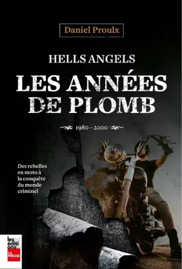Hells Angels : Les années de plomb, 1980-2000  Daniel Proulx [Livres]