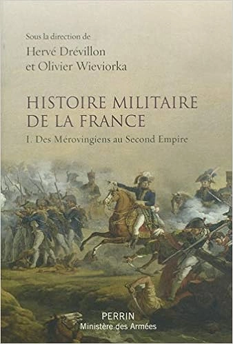 HERVÉ DRÉVILLON, OLIVIER WIEVIORKA - HISTOIRE MILITAIRE DE LA FRANCE I. DES MÉROVINGIENS AU SECOND EMPIRE [Livres]