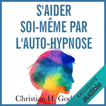 S'aider soi-même par l'auto-hypnose Christian H. Godefroy  [AudioBooks]