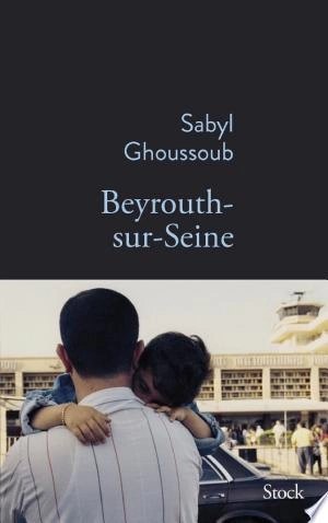 Beyrouth-sur-Seine Sabyl Ghoussoub [Livres]