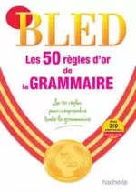 BLED - LES 50 RÈGLES D OR DE GRAMMAIRE [Livres]