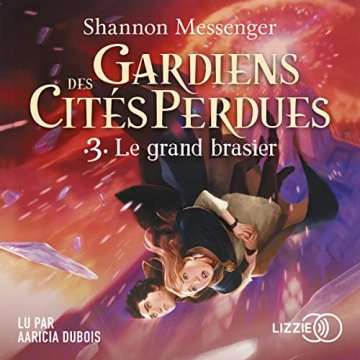 SHANNON MESSENGER GARDIENS DES CITÉS PERDUES, TOME 3 : LE GRAND BRASIER [AudioBooks]