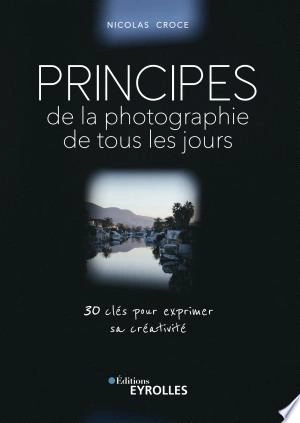 PRINCIPES DE LA PHOTOGRAPHIE DE TOUS LES JOURS - NICOLAS CROCE  [Livres]