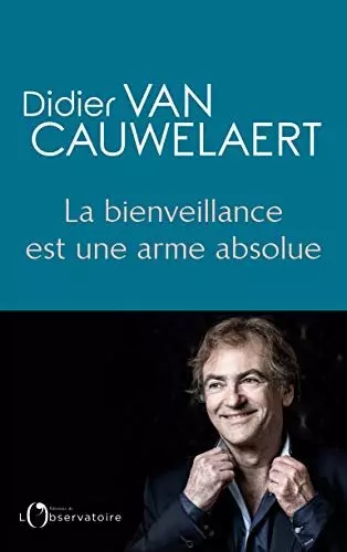 Didier Van Cauwelaert - La bienveillance est une arme absolue [Livres]