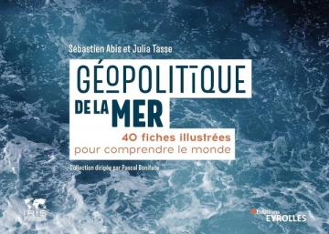 Géopolitique de la mer: 40 fiches illustrées pour comprendre le monde [Livres]