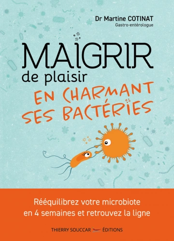 Maigrir de plaisir en charmant ses bactéries - Dr Martine Cotinat [Livres]