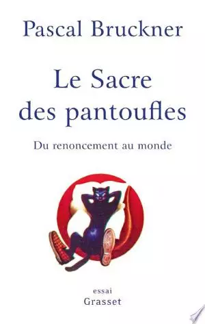 Le sacre des pantoufles Pascal Bruckner  [Livres]