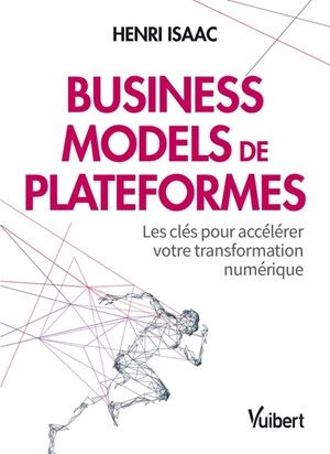 Business models de plateformes Les clés pour accélérer votre transformation numérique [Livres]
