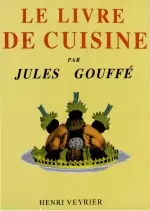 Le livre de cuisine de Jules Gouffé  [Livres]