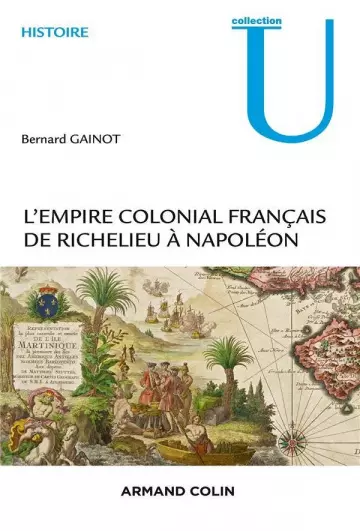 L'Empire colonial français ; de Richelieu à Napoléon  [Livres]