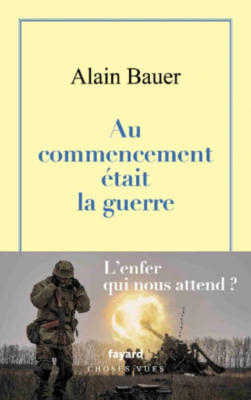 ALAIN BAUER - AU COMMENCEMENT ÉTAIT LA GUERRE  [Livres]