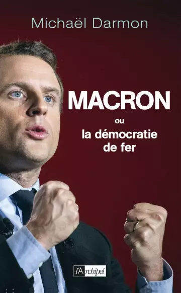 Macron ou la démocratie de fer - Darmon Michaël [Livres]