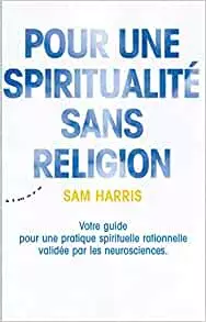 SAM HARRIS - POUR UNE SPIRITUALITE SANS RELIGION  [Livres]