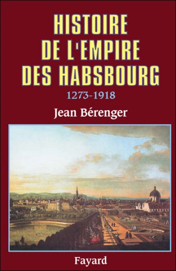 HISTOIRE DE L'EMPIRE DES HABSBOURG (1273-1918) - JEAN BÉRENGER [Livres]