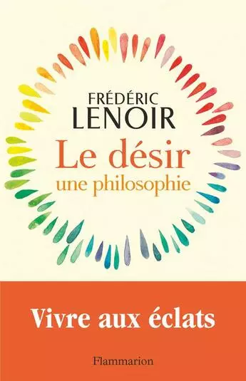 FRÉDÉRIC LENOIR - LE DÉSIR, UNE PHILOSOPHIE [Livres]