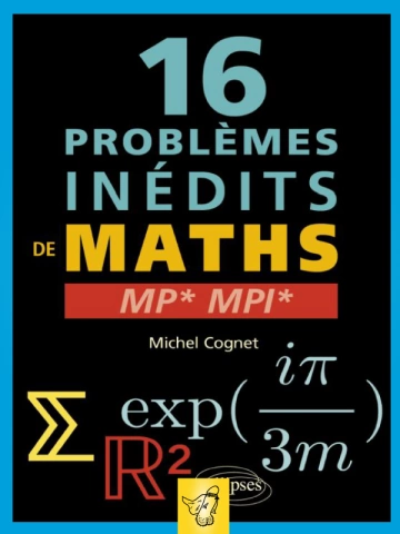 16 problèmes inédits de maths - MP - MPI [Livres]