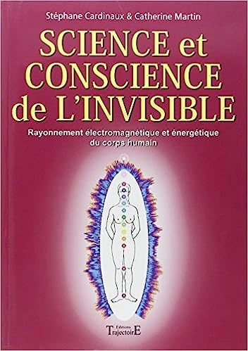 SCIENCE ET CONSCIENCE DE L'INVISIBLE-STÉPHANE CARDINAUX [Livres]