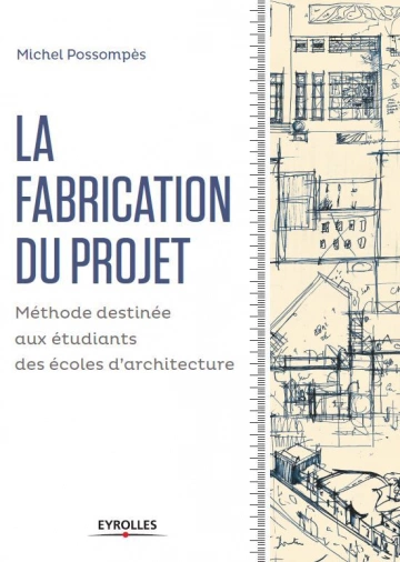 La fabrication du projet Méthode destinée aux étudiants des écoles d'architecture [Livres]