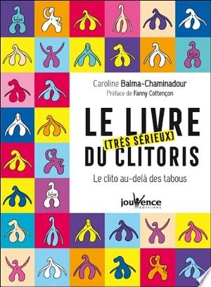 LE LIVRE (TRÈS SÉRIEUX) DU CLITORIS - CAROLINE BALMA-CHAMINADOUR  [Livres]