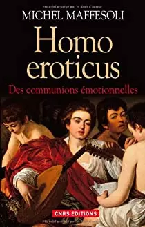 MICHEL MAFFESOLI - HOMO EROTICUS : DES COMMUNIONS ÉMOTIONNELLES [Livres]