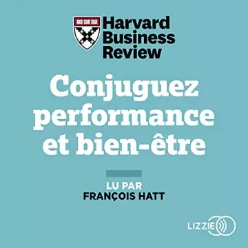 HARVARD BUSINESS REVIEW - CONJUGUEZ PERFORMANCE ET BIEN-ÊTRE [Livres]
