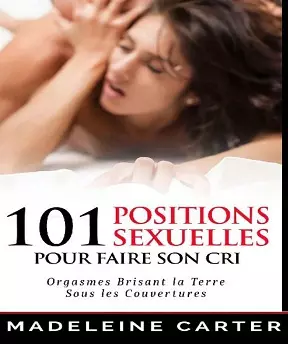 101 Positions Sexuelles Pour Faire Son Cri  [Adultes]