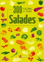 Salades : 300 façons de cuisiner [Livres]