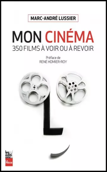 Mon cinéma, 350 films à voir et à revoir - Marc-André Lussier [Livres]