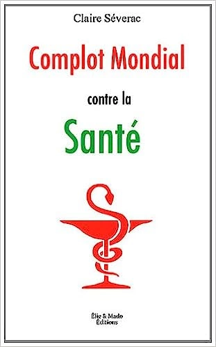 CLAIRE SÉVERAC - COMPLOT MONDIAL CONTRE LA SANTÉ [Livres]