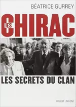 Béatrice Gurrey – Les Chirac: les secrets du clan [Livres]