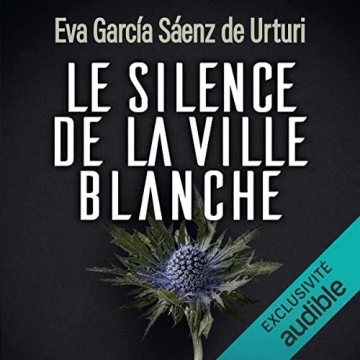 Le silence de la ville blanche  Eva García Sáenz de Urturi   Le silence de la ville blanche - Tome 1  Le silence de la ville b  [AudioBooks]