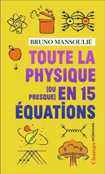 Toute la physique [ou presque] en 15 équations  Bruno Mansoulié [Livres]