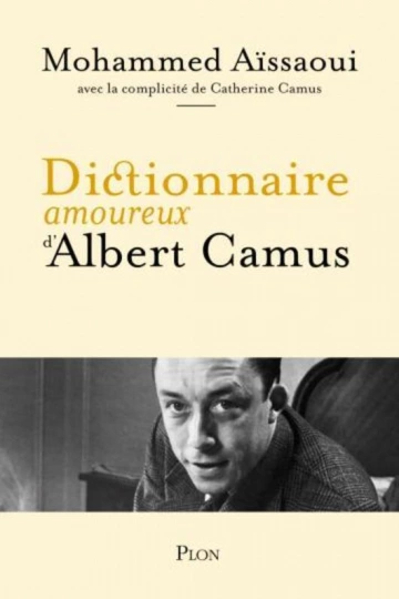 MOHAMMED AÏSSAOUI, CATHERINE CAMUS - DICTIONNAIRE AMOUREUX D'ALBERT CAMUS [Livres]